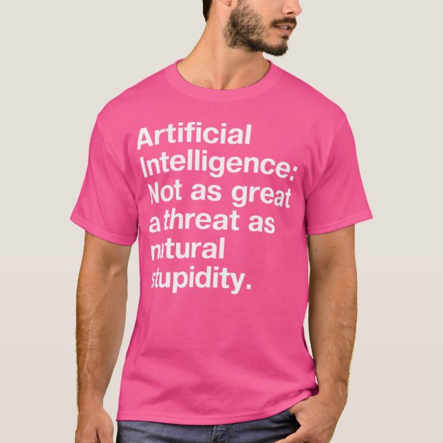 Artificial Intelligence Not as great a threat as n T-Shirt (Vorderseite)
