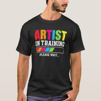 Artist In Training Please Wait T-Shirt