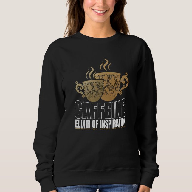 Artistic Cheerful Inspirational Caffeine Saying Sweatshirt (Vorderseite)