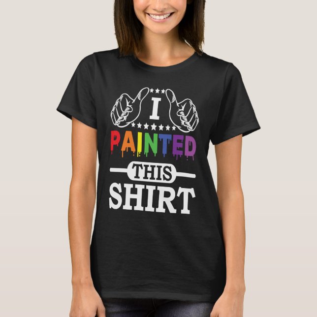 Artwork Lifestyle I Painted This  Painter  Life T-Shirt (Vorderseite)