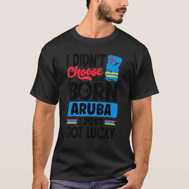 Aruba Aruban Aruba Flag Aruba I gerade Got Glück 1 T-Shirt (Vorderseite)