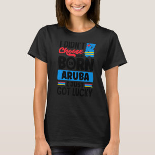 Aruba Aruban Aruba Flag Aruba I gerade Got Lucky T-Shirt