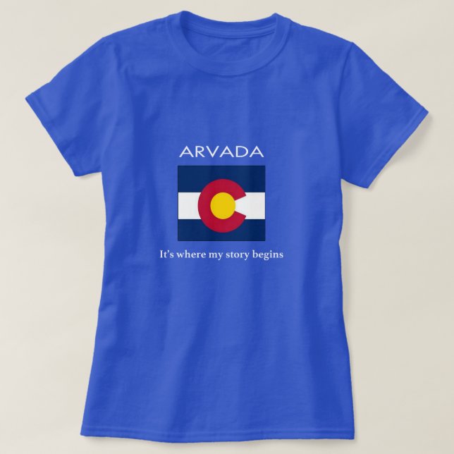 Arvada: Es ist, wo meine Geschichte anfängt T-Shirt (Design vorne)