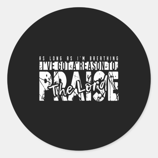 As Long As I'm Breathing Ive Got A Reason To Prais Runder Aufkleber (Vorderseite)