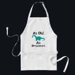 As Old As Dinosaurs Apron Schürze<br><div class="desc">As Old As Dinosaurs Apron</div>