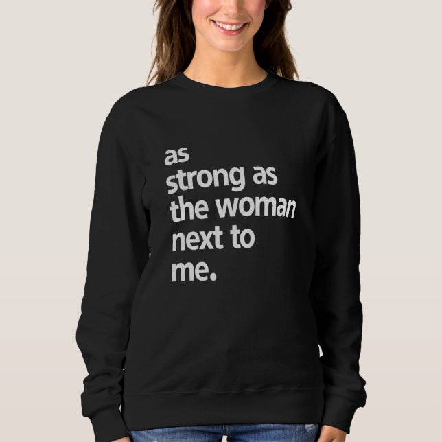As Strong As The Woman Next To Me Quote Saying Sweatshirt (Vorderseite)