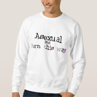 Asexual und geboren dieses Weisen-Shirt Sweatshirt