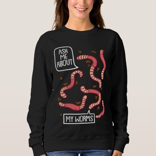 Ask About My Worms I Vermiculture Worm Farmer Eart Sweatshirt (Vorderseite)