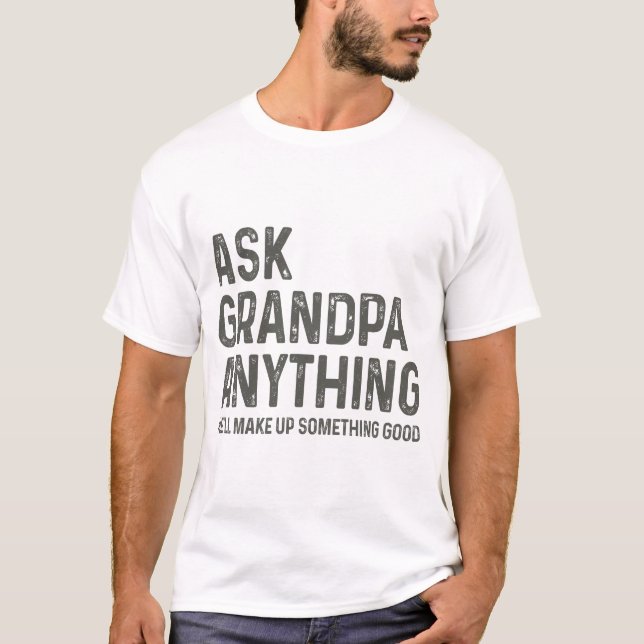 Ask Grandpa Anything He'll Make Up Something Good T-Shirt (Vorderseite)