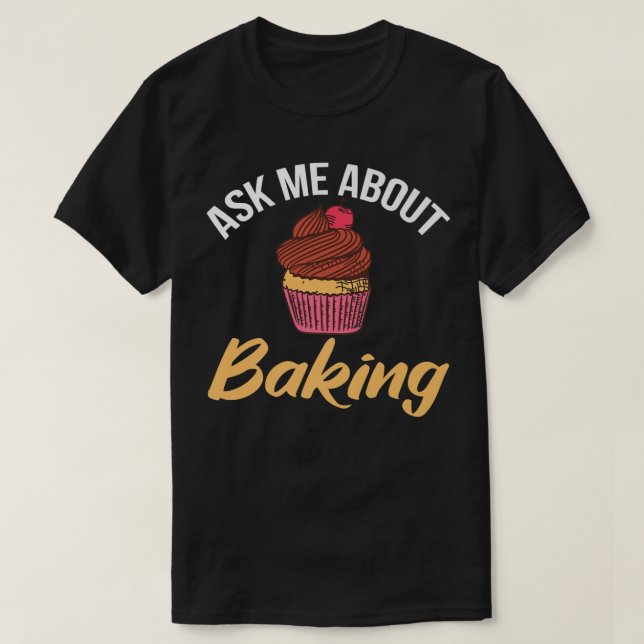 Ask me about Baking Cooking Baking Baker  T-Shirt (Design vorne)