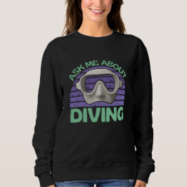 ask me about diving sweatshirt