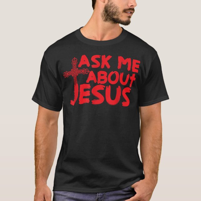 Ask Me About Jesus Cool Christian  Gift  T-Shirt (Vorderseite)