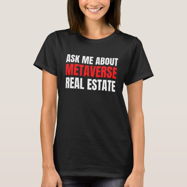 Ask Me About Metaverse Real Estate Virtual Augment T-Shirt (Vorderseite)