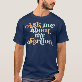 ASK ME ABOUT MY ABORTION ZUR FORTPFLANZUNG RIGHTS  T-Shirt