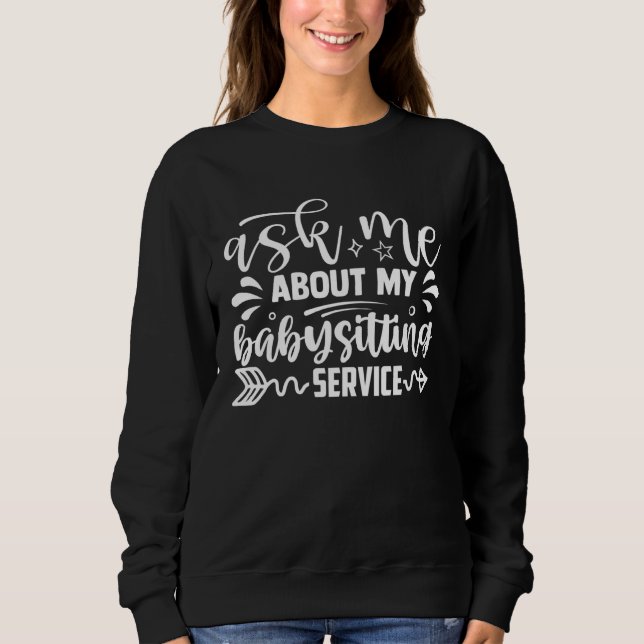 Ask Me About My Babysitting Service Babysitter Sweatshirt (Vorderseite)