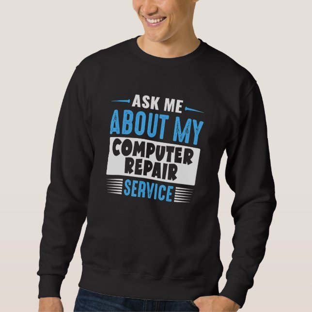 Ask Me About My Computer Repair Service Sweatshirt (Vorderseite)