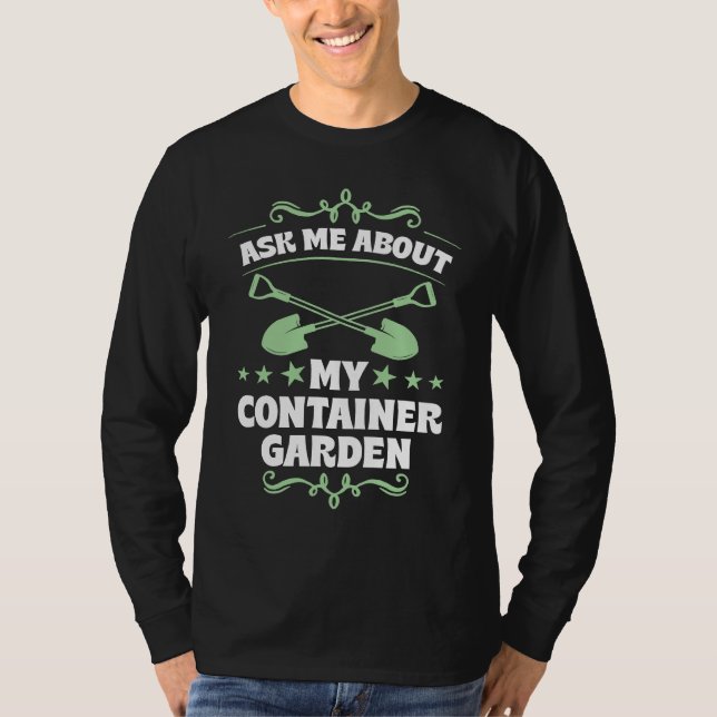 Ask Me About My Container Garden Plant  Shovel Too T-Shirt (Vorderseite)