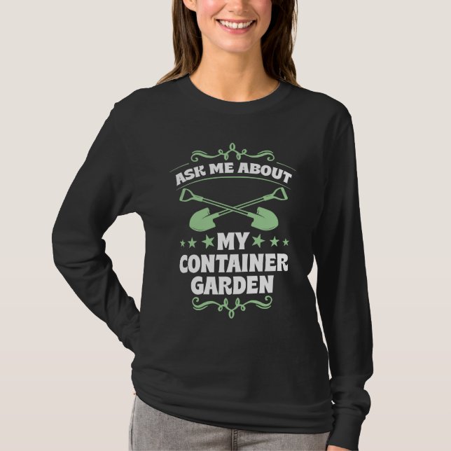 Ask Me About My Container Garden Plant  Shovel Too T-Shirt (Vorderseite)