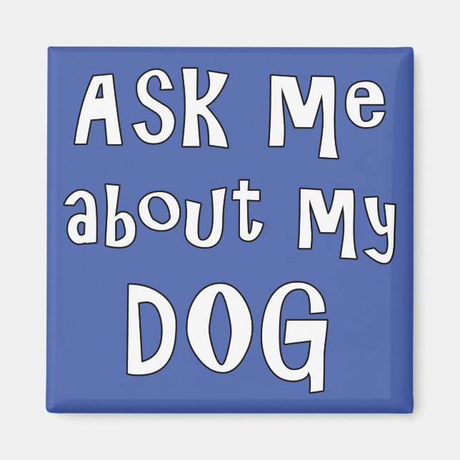 Ask me about my Dog  Magnet (Vorne)