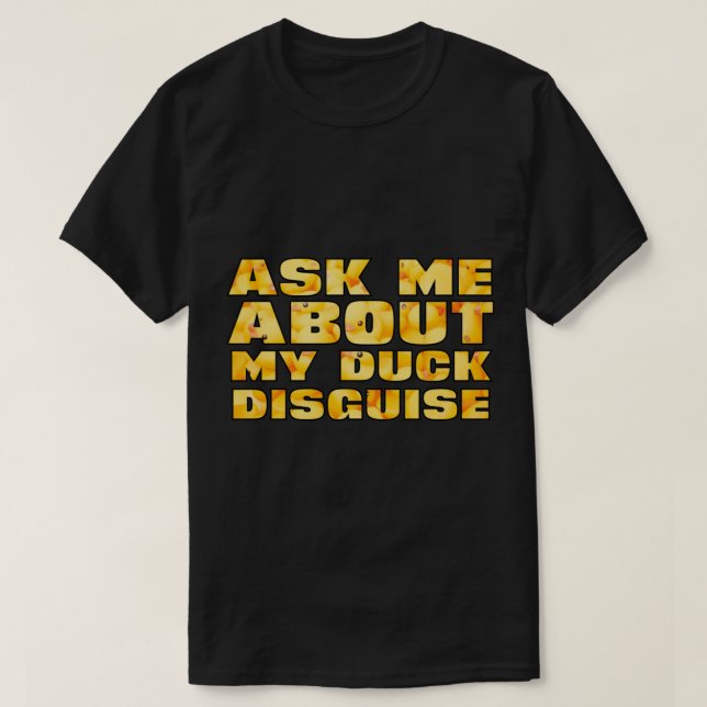 Ask Me About My Duck Disguise Funny Quack Costume T-Shirt (Design vorne)