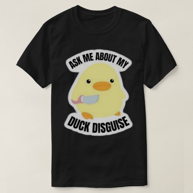 Ask me about my duck disguise       T-Shirt (Design vorne)