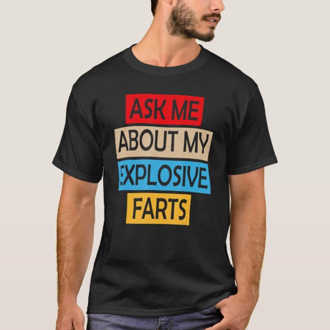 Ask Me About My Explosive Farts Farting Joke Sarca T-Shirt (Vorderseite)