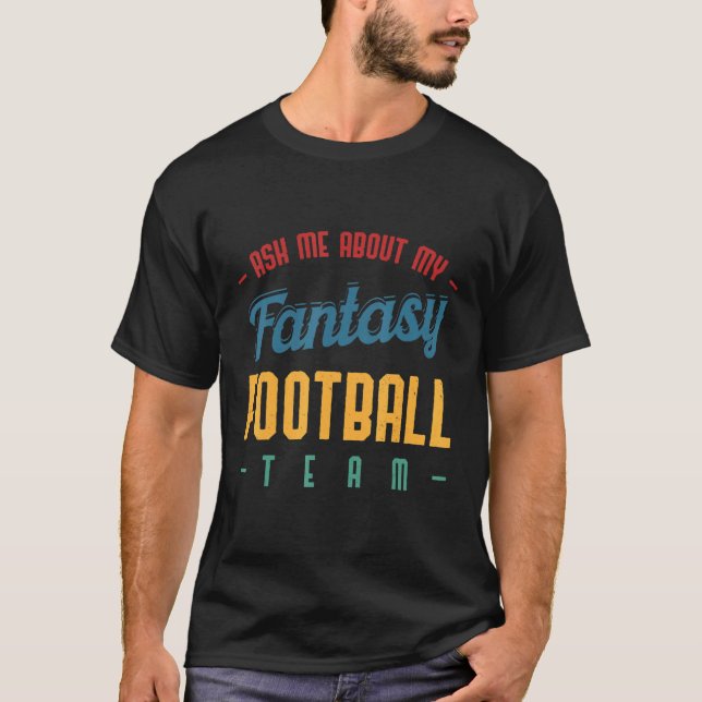 Ask Me About My Fantasy Football Team  Draft T-Shirt (Vorderseite)