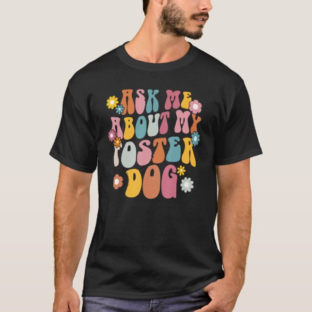 Ask Me About My Foster Dog Retro Groovy Dog Adopti T-Shirt (Vorderseite)