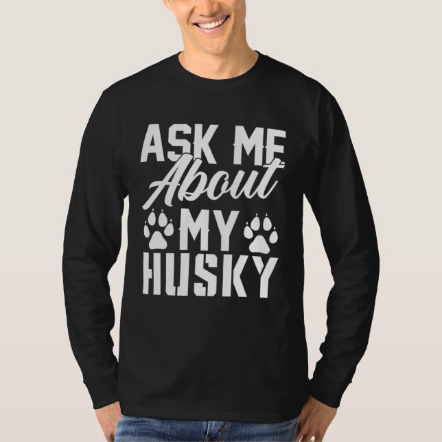 Ask Me About My Husky T-Shirt (Vorderseite)