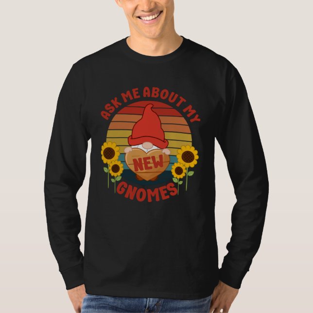 Ask Me About My New Gnomes With Sunflower Elf Gard T-Shirt (Vorderseite)