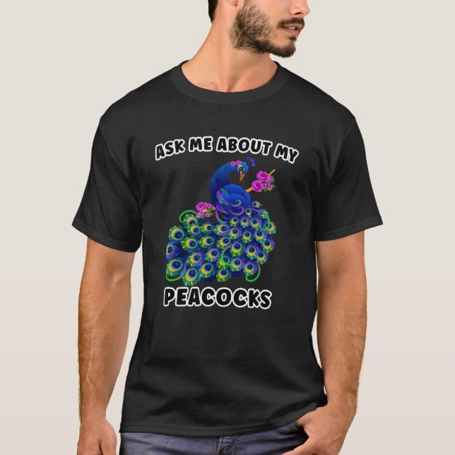 Ask Me About My peacocks T-Shirt (Vorderseite)
