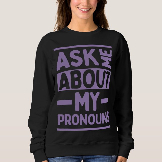 Ask Me About My Pronouns Genderfluid Stuff LGBTQ P Sweatshirt (Vorderseite)