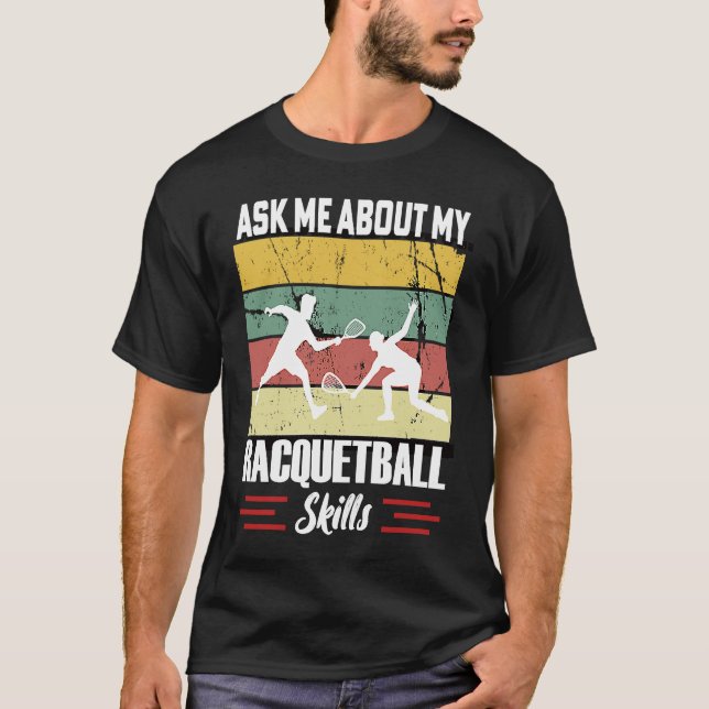 Ask Me About My Racquetball Skills Motivational Ra T-Shirt (Vorderseite)