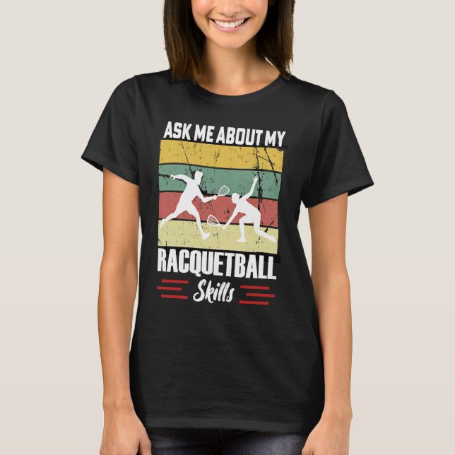 Ask Me About My Racquetball Skills Motivational Ra T-Shirt (Vorderseite)