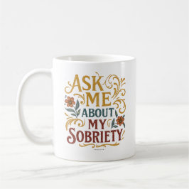 Ask Me About My Sobriety -  Kaffeetasse