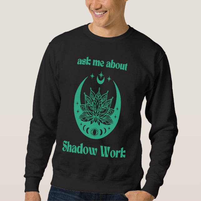 Ask Me About Shadow Work New Age Meditate Lotus Fl Sweatshirt (Vorderseite)