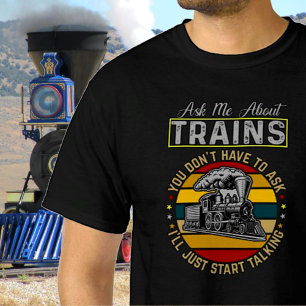 Ask Me About Trains, Steam Engine Railroad T-Shirt
