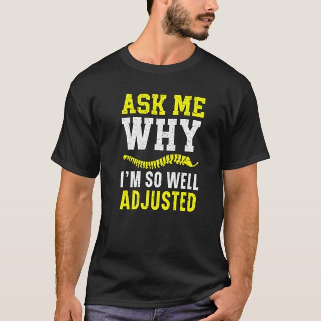 Ask Me Why I'm So Well Adjusted Chiropractor Spine T-Shirt (Vorderseite)