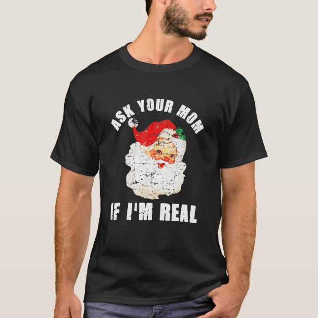 Ask Your Mom If I'm Real Santa Funny Adult Christm T-Shirt (Vorderseite)