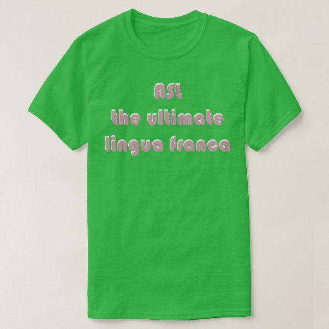 ASL Die ultimative Lingua Franca schwarzer Hinterg T-Shirt (Design vorne)