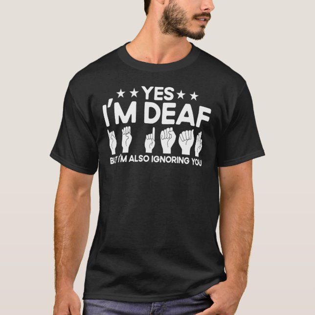 ASL-Gebärdensprache Ich bin taub und ignoriere dic T-Shirt (Vorderseite)