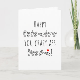 ASL Happy Birthday You Crazy A** B**** Card Karte