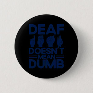 ASL Sign Language Deaf ist nicht Gemein Dumb Deaf Button