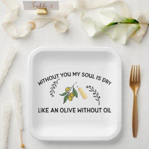 Assiettes En Carton Sans vous l'âme est sèche comme une olive sans hui