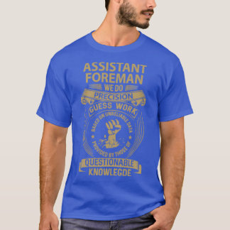 Assistant Foreman Assistant Foreman We Do Precisio T-Shirt