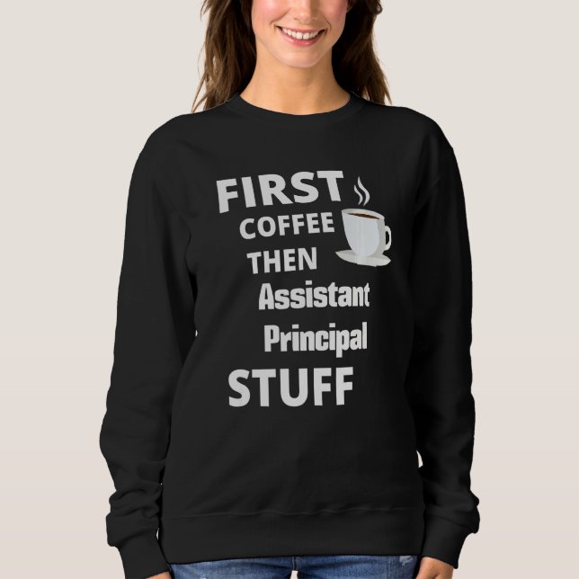 Assistant Principal First Coffee Then Job Sweatshirt (Vorderseite)