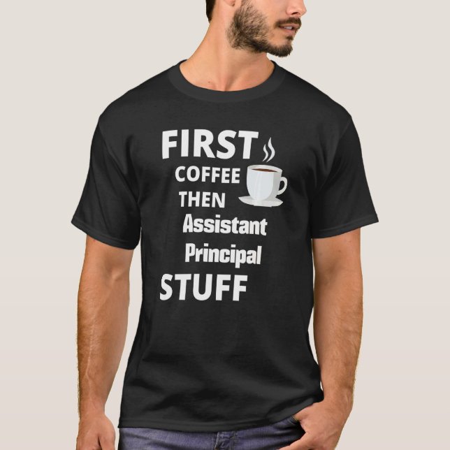 Assistant Principal First Coffee Then Job T-Shirt (Vorderseite)