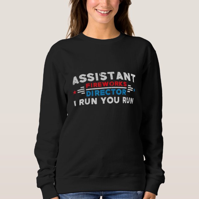 Assistent Fireworks Director I Run You Run 4th of Sweatshirt (Vorderseite)