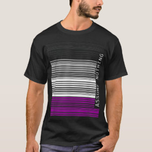 Assume Nothing Asexual Ace Pride Aromantic Asexual T-Shirt