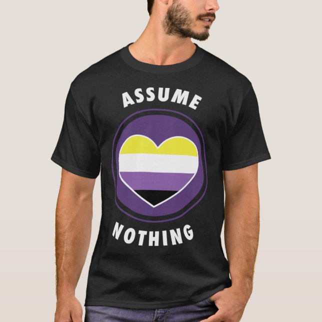 Assume Nothing Nonbinary Enby Genderqueer Non Bina T-Shirt (Vorderseite)